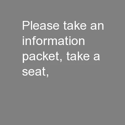 Please take an information packet, take a seat,