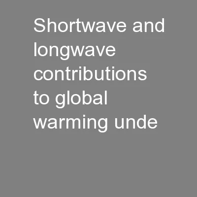 Shortwave and longwave contributions to global warming unde