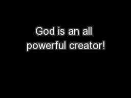 God is an all powerful creator!