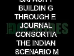LIBRARY CAPACITY BUILDIN G THROUGH E  JOURNAL CONSORTIA THE INDIAN SCENARIO M