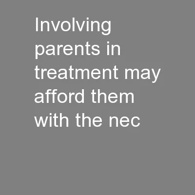 Involving parents in treatment may afford them with the nec