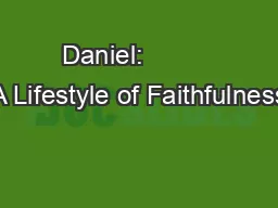 Daniel:          A Lifestyle of Faithfulness