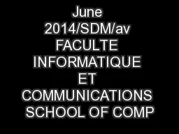 June 2014/SDM/av FACULTE INFORMATIQUE ET COMMUNICATIONS SCHOOL OF COMP