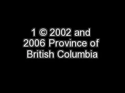 1 © 2002 and 2006 Province of British Columbia