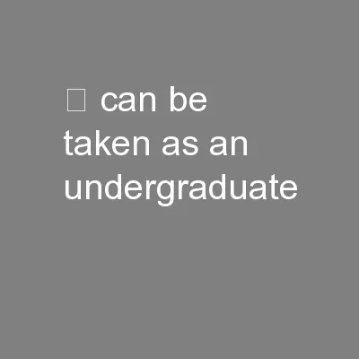 – can be taken as an undergraduate