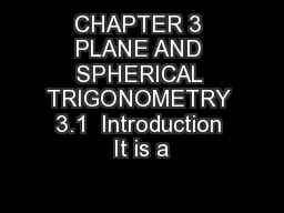 CHAPTER 3 PLANE AND SPHERICAL TRIGONOMETRY 3.1  Introduction It is a