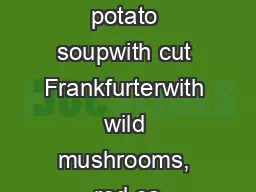 Menu 9erlin potato soupwith cut Frankfurterwith wild mushrooms, red ca
