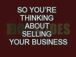 SO YOU’RE THINKING ABOUT SELLING YOUR BUSINESS