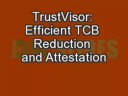TrustVisor: Efficient TCB Reduction and Attestation