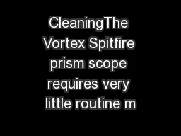 CleaningThe Vortex Spitfire prism scope requires very little routine m