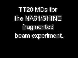 TT20 MDs for the NA61/SHINE fragmented beam experiment.