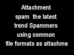 Attachment spam  the latest trend Spammers using common file formats as attachme