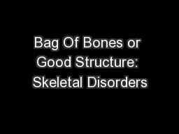 Bag Of Bones or Good Structure: Skeletal Disorders