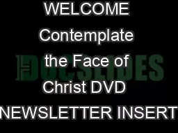 WELCOME Contemplate the Face of Christ DVD  NEWSLETTER INSERT