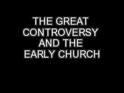 THE GREAT CONTROVERSY AND THE EARLY CHURCH