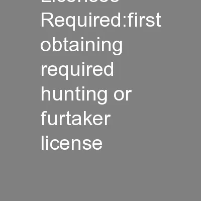 Licenses Required:first obtaining required hunting or furtaker license