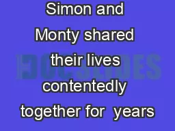 Simon and Monty shared their lives contentedly together for  years