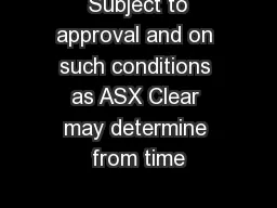  Subject to approval and on such conditions as ASX Clear may determine from time