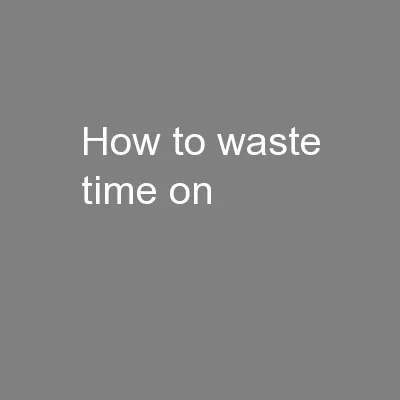 How to waste time on