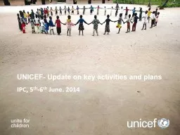 UNICEF- Update on key activities and