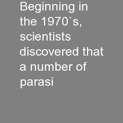Beginning in the 1970`s, scientists discovered that a number of parasi