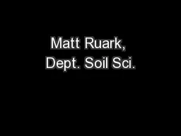 Matt Ruark, Dept. Soil Sci.