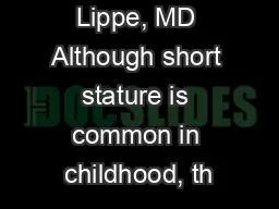 Barbara M. Lippe, MD Although short stature is common in childhood, th