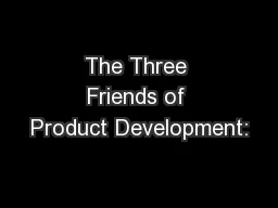 The Three Friends of Product Development: