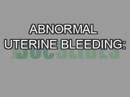 ABNORMAL UTERINE BLEEDING: