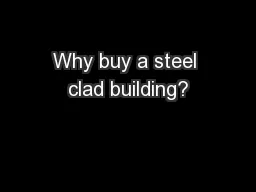 Why buy a steel clad building?