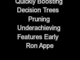 Quickly Boosting Decision Trees  Pruning Underachieving Features Early  Ron Appe