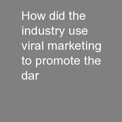 How did the industry use viral marketing to promote the dar