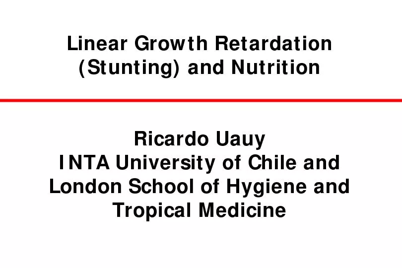 Linear Growth Retardation (Stunting) and NutritionRicardo Uauy INTA Un