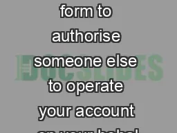 VM Use this form to authorise someone else to operate your account on your behal