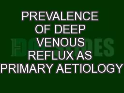 PREVALENCE OF DEEP VENOUS REFLUX AS PRIMARY AETIOLOGY
