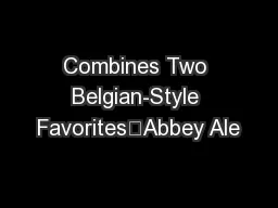 Combines Two Belgian-Style Favorites—Abbey Ale