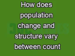 How does population change and structure vary between count