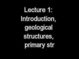 Lecture 1: Introduction, geological structures, primary str