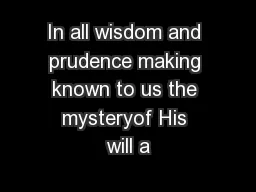 In all wisdom and prudence making known to us the mysteryof His will a
