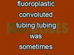 by Janine Kruit The ins and outs of standard fluoroplastic convoluted tubing tubing was