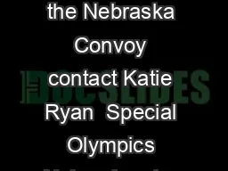 For more information on the Nebraska Convoy contact Katie Ryan  Special Olympics Nebraska at     or kryan sone