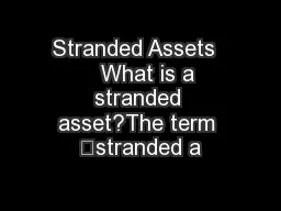 Stranded Assets     What is a stranded asset?The term ‘stranded a