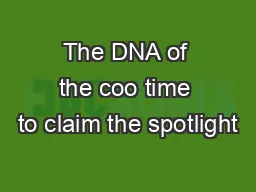 The DNA of the coo time to claim the spotlight
