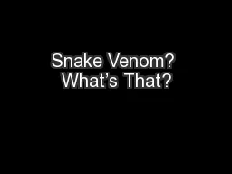 Snake Venom? What’s That?