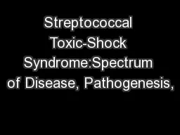 Streptococcal Toxic-Shock Syndrome:Spectrum of Disease, Pathogenesis,