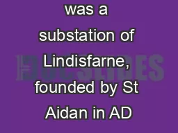 Old Melrose was a substation of Lindisfarne, founded by St Aidan in AD