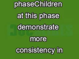 Developing phaseChildren at this phase demonstrate more consistency in