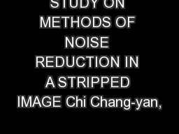 STUDY ON METHODS OF NOISE REDUCTION IN A STRIPPED IMAGE Chi Chang-yan,