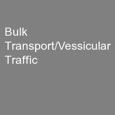 Bulk Transport/Vessicular Traffic