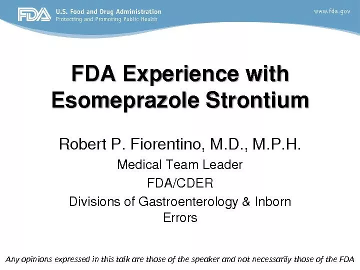 FDA Experience with Esomeprazole StrontiumRobert P. Fiorentino, M.D.,